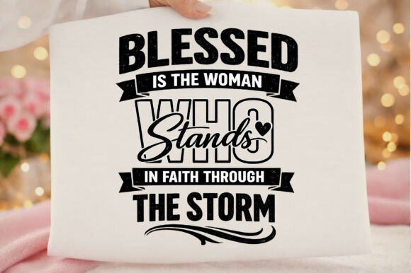 Faith Blessed is the Woman Who Stands T-Shirt Designs