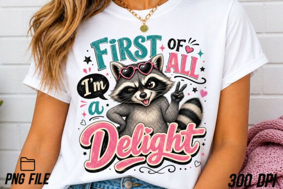First of All I’m a Delight Raccoon PNG — T-Shirt Designs