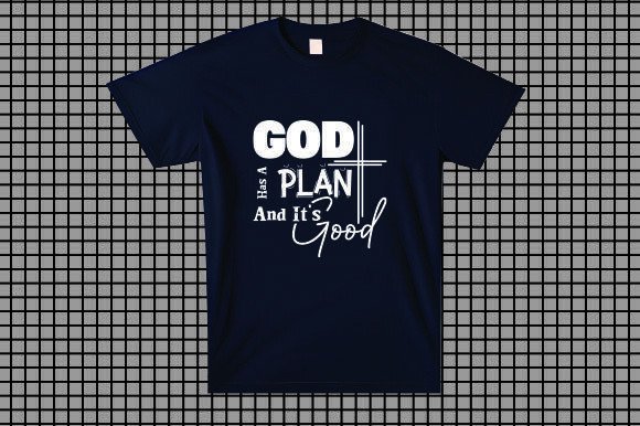 God Has a Plan and It’s Good T-Shirt Designs
