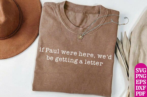 If Paul Were Here We’d Be Getting SVG T-Shirt Designs