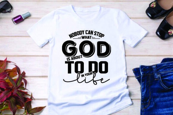 Nobody Can Stop What God is About to Do T-Shirt Designs