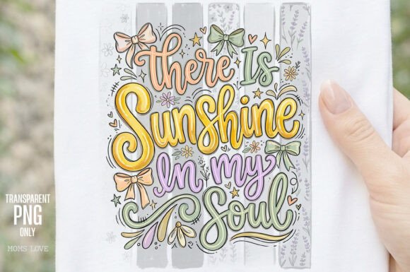 There is Sunshine in My Soul PNG — T-Shirt Designs