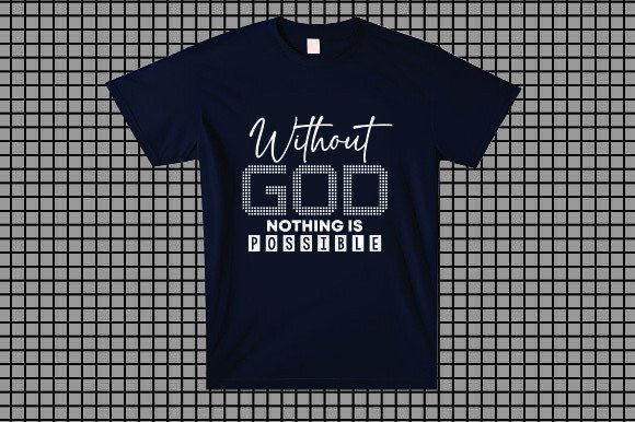 Without God Nothing is Possible T-Shirt Designs